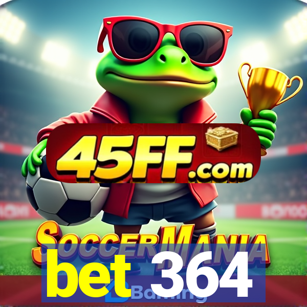 bet 364